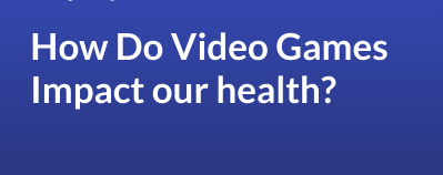 How do video games impact our health?