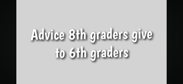 8th graders giving advice to 6th graders